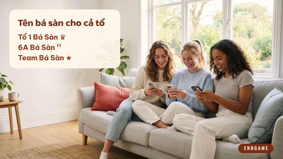 Ba người bạn cùng chơi điện thoại trên ghế sofa, ví dụ tên bá sàn cho cả tổ như Tổ 1 Bá Sàn