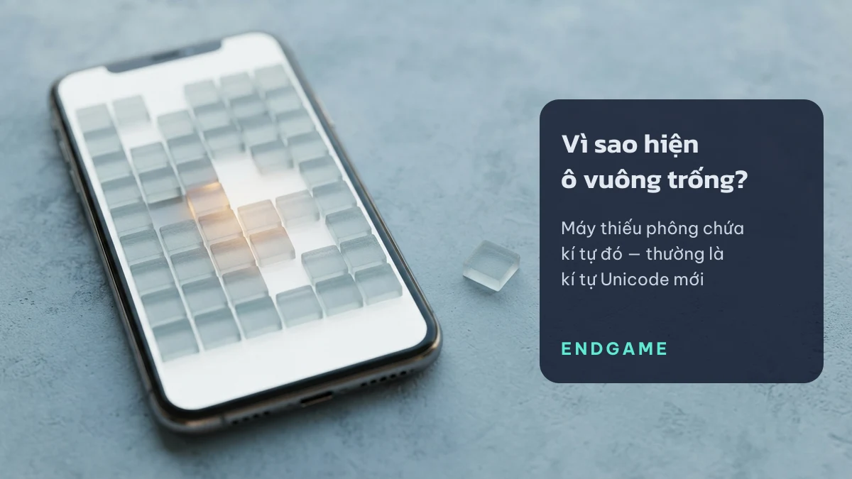 Điện thoại hiển thị lưới ô vuông trống, chú thích máy thiếu phông chứa kí tự Unicode mới
